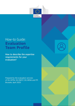 Screenshot of the cover page of the How-To Guide: Evaluation Team Profile that reads: How-to Guide: Evaluation Team Profile. How to describe the expertise requirements for your evaluation? Prepared by the evaluation services of  DG INTPA, DG MENA and FPI Brussels, April 2025"