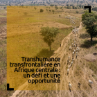 Transhumance transfrontalière en Afrique centrale : un défi et une opportunité