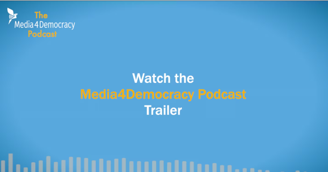 Frame taken from the video with the words "The Media4Democracy Podcast, Watch the Media4Democracy Podcast Trailer"