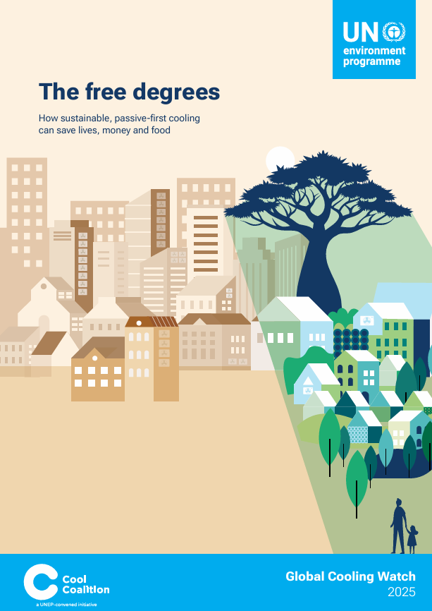 Cover of UNEP report titled ‘The free degrees: How sustainable, passive-first cooling can save lives, money and food.’ The design shows a split scene: on the left, a beige-toned urban area with buildings; on the right, a green landscape with trees and houses under a large tree, symbolizing nature and sustainability. UNEP logo appears at the top right, and Cool Coalition logo with ‘Global Cooling Watch 2025’ is at the bottom.